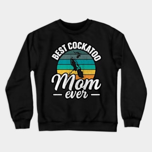 Best Cockatoo Mom ever Quote for a Cockatoo mom Crewneck Sweatshirt